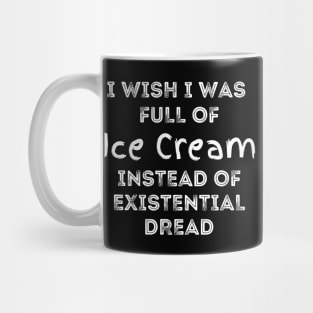 I Wish I Was Full Of Tacos Instead of Existential Dread Mug